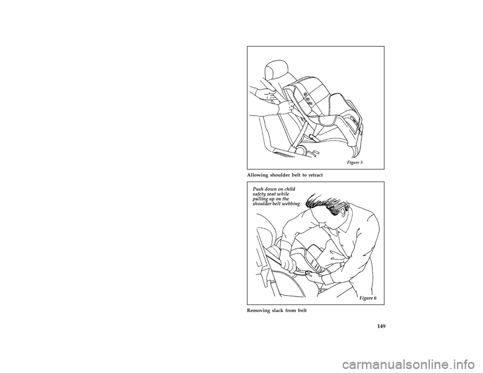 FORD CROWN VICTORIA 1997 1.G Owners Manual 149
*
[SS32000( ALL)04/96]
half page art:0011242-B
Allowing shoulder belt to retract
*
[SS32100( ALL)01/96]
half page art:0011243-A
Removing slack from belt
File:06rcssv.ex
Update:Thu Mar 27 14:52:08 