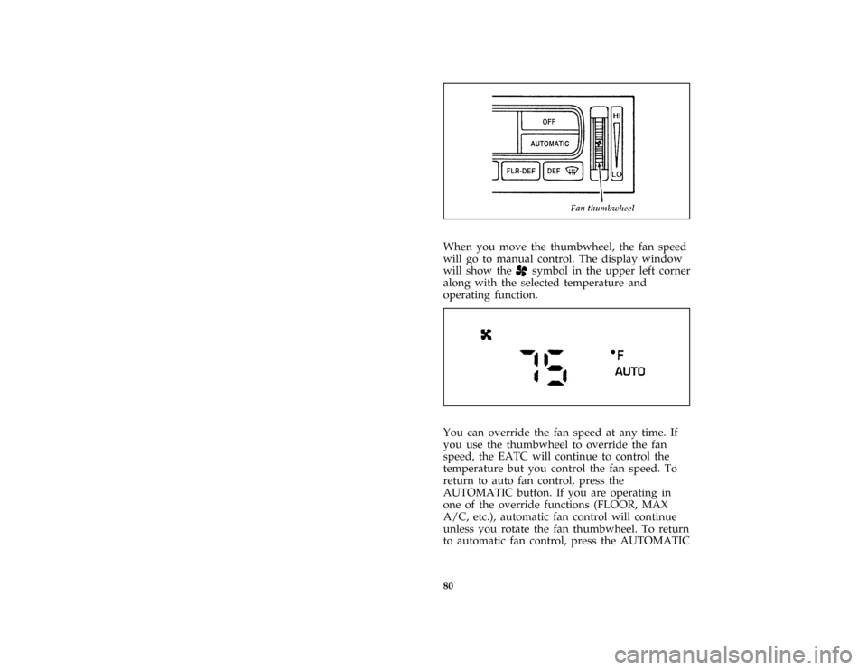 FORD CROWN VICTORIA 1997 1.G Owners Manual 80 [CF11300( GV)12/95]
one third page art:0011304-B
*
[CF11400( GV)05/96]
When you move the thumbwheel, the fan speed
will go to manual control. The display window
will show the
Hsymbol in the upper l