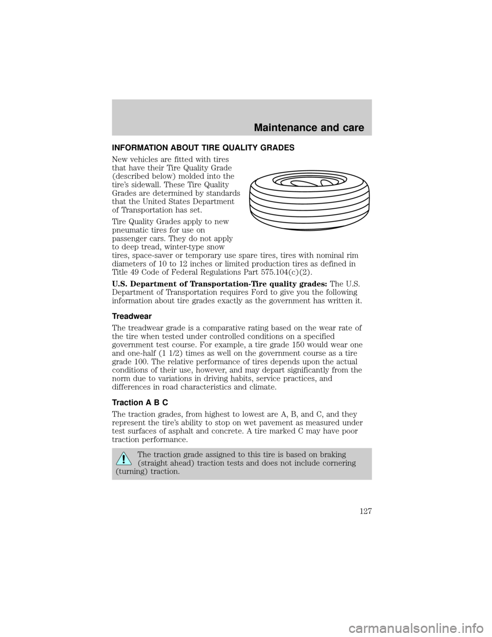 FORD CROWN VICTORIA 1998 2.G Owners Manual INFORMATION ABOUT TIRE QUALITY GRADES
New vehicles are fitted with tires
that have their Tire Quality Grade
(described below) molded into the
tires sidewall. These Tire Quality
Grades are determined 