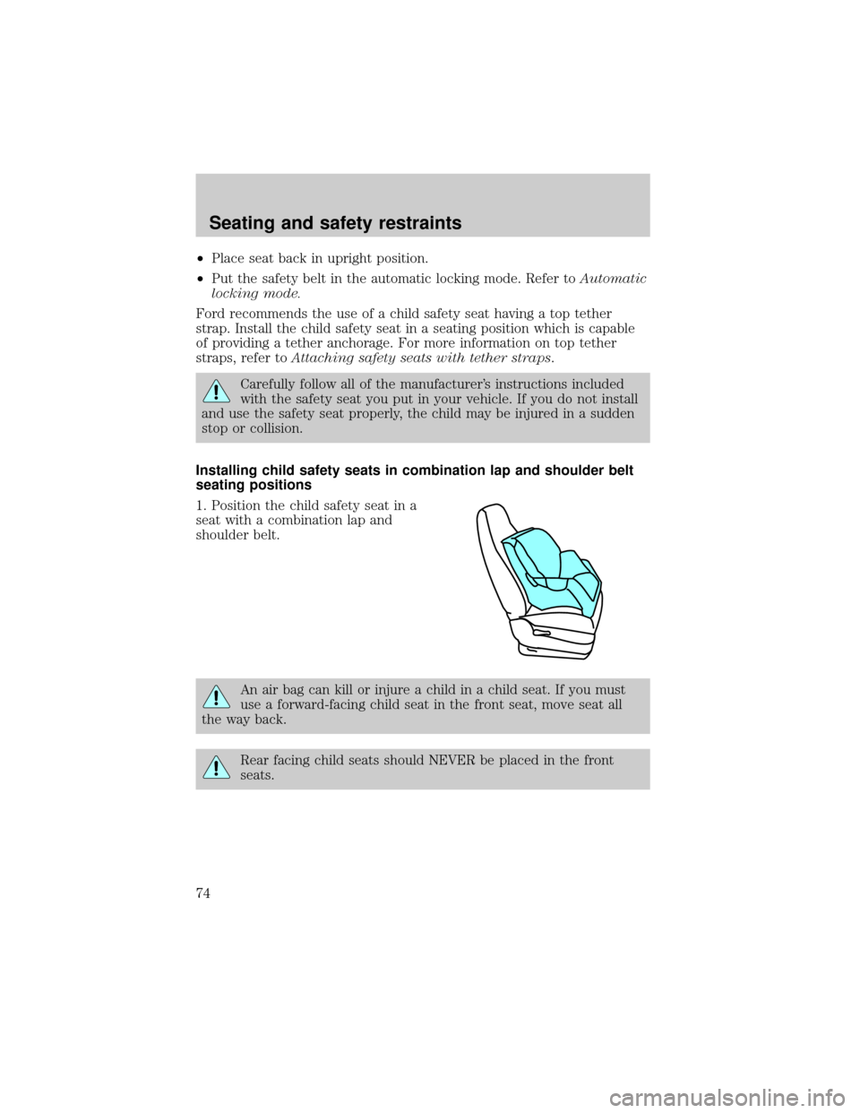 FORD CROWN VICTORIA 1998 2.G Owners Manual ²Place seat back in upright position.
²Put the safety belt in the automatic locking mode. Refer toAutomatic
locking mode.
Ford recommends the use of a child safety seat having a top tether
strap. In FORD CROWN VICTORIA 1998 2.G Owners Manual ²Place seat back in upright position.
²Put the safety belt in the automatic locking mode. Refer toAutomatic
locking mode.
Ford recommends the use of a child safety seat having a top tether
strap. In