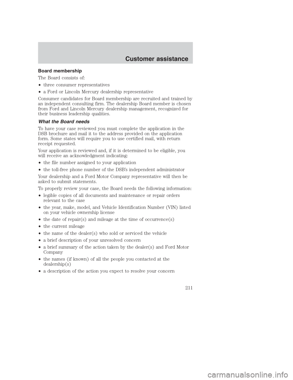 FORD CROWN VICTORIA 2000 2.G Owners Manual Board membership
The Board consists of:
•three consumer representatives
•a Ford or Lincoln Mercury dealership representative
Consumer candidates for Board membership are recruited and trained by
a