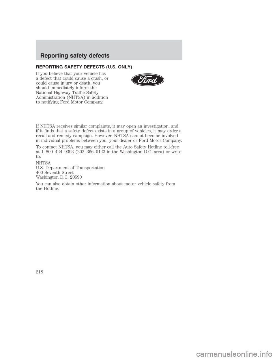 FORD CROWN VICTORIA 2000 2.G Owners Manual REPORTING SAFETY DEFECTS (U.S. ONLY)
If you believe that your vehicle has
a defect that could cause a crash, or
could cause injury or death, you
should immediately inform the
National Highway Traffic 