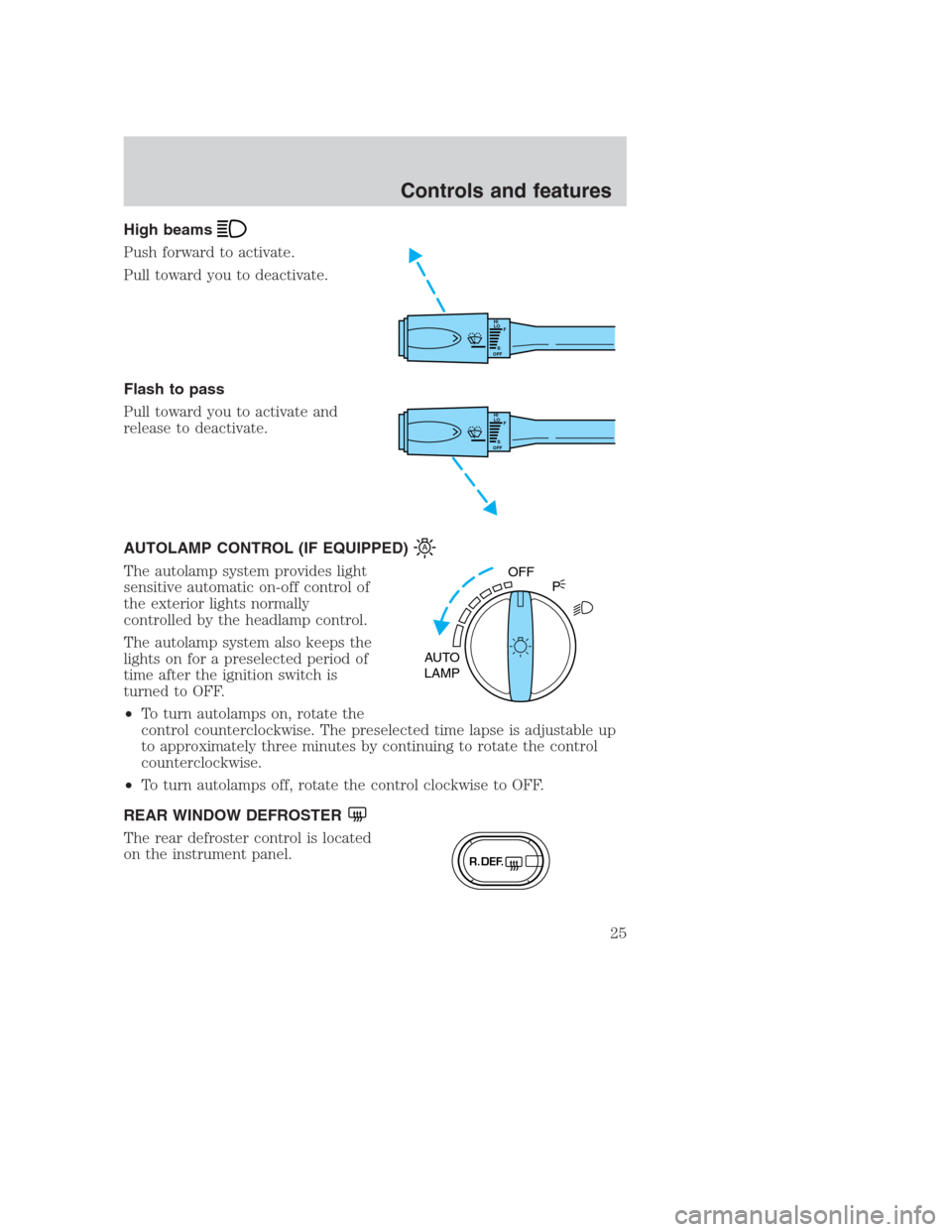 FORD CROWN VICTORIA 2000 2.G Owners Manual High beams
Push forward to activate.
Pull toward you to deactivate.
Flash to pass
Pull toward you to activate and
release to deactivate.
AUTOLAMP CONTROL (IF EQUIPPED)
The autolamp system provides lig