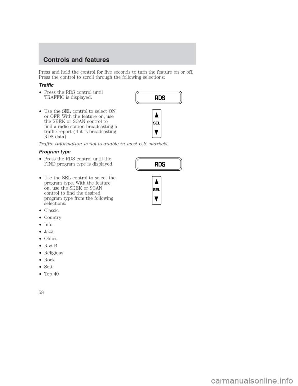 FORD CROWN VICTORIA 2000 2.G Owners Manual Press and hold the control for five seconds to turn the feature on or off.
Press the control to scroll through the following selections:
Traffic
•Press the RDS control until
TRAFFIC is displayed.
