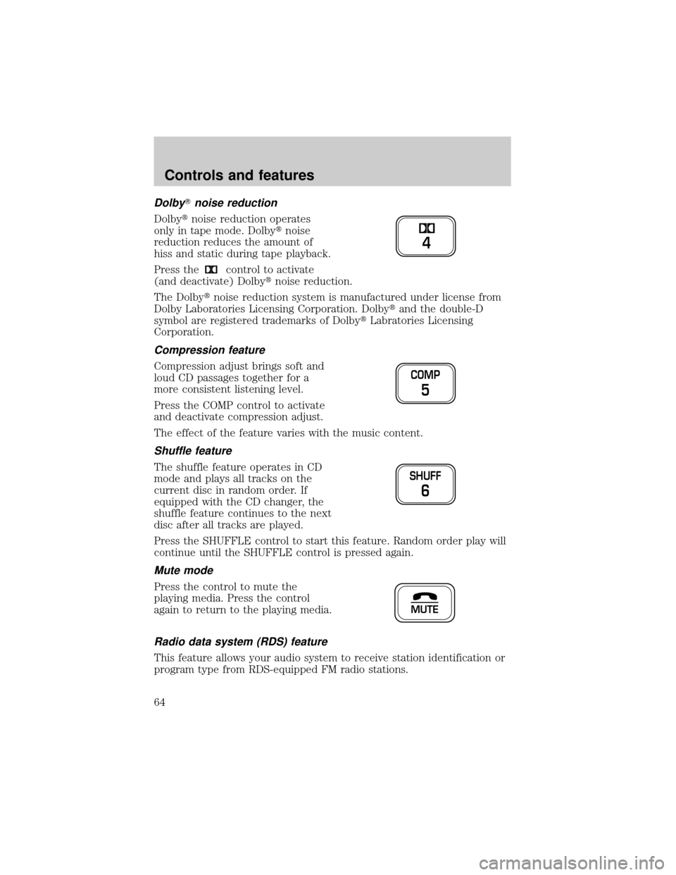 FORD CROWN VICTORIA 2001 2.G Owners Manual DolbyTnoise reduction
Dolbytnoise reduction operates
only in tape mode. Dolbytnoise
reduction reduces the amount of
hiss and static during tape playback.
Press the
control to activate
(and deactivate)