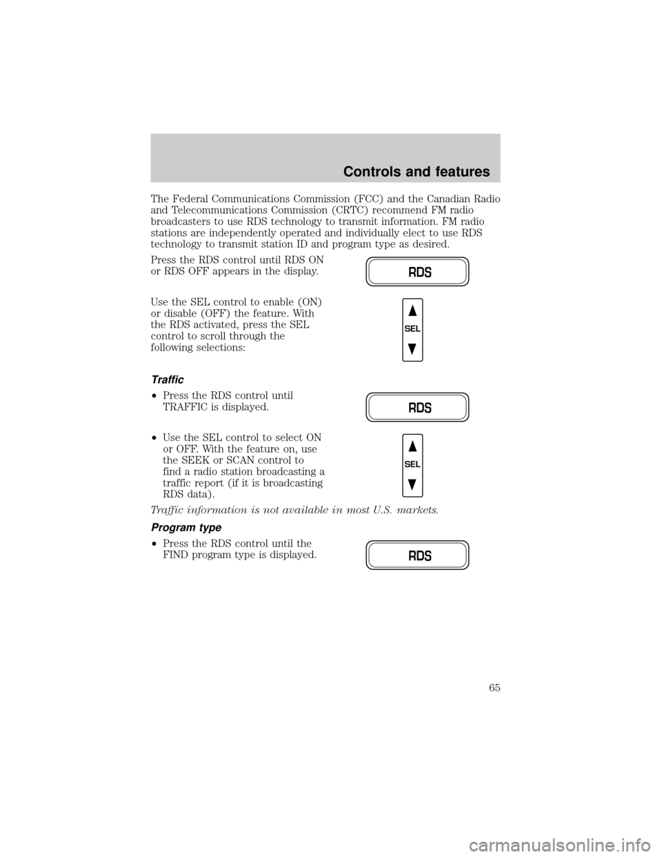 FORD CROWN VICTORIA 2001 2.G Owners Manual The Federal Communications Commission (FCC) and the Canadian Radio
and Telecommunications Commission (CRTC) recommend FM radio
broadcasters to use RDS technology to transmit information. FM radio
stat