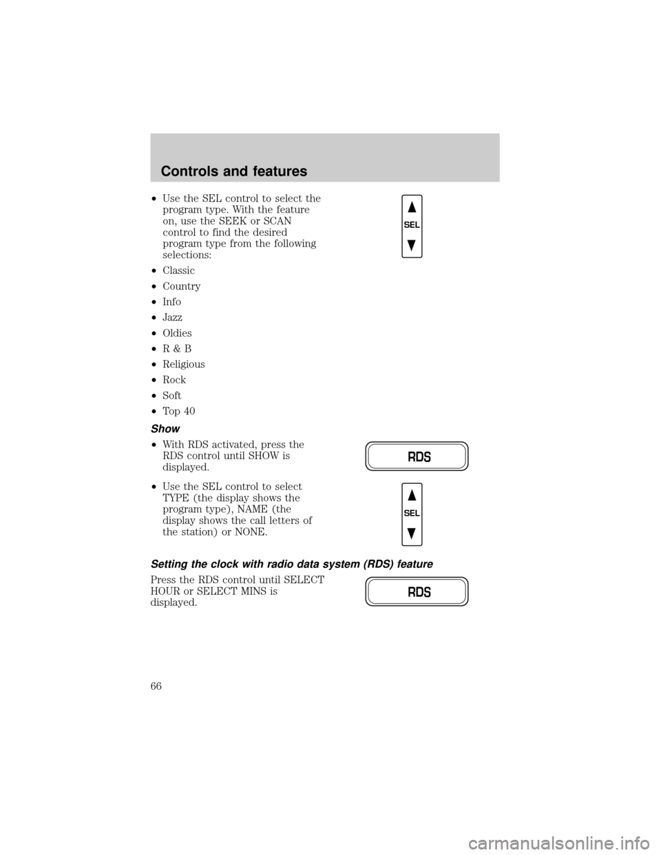 FORD CROWN VICTORIA 2001 2.G Owners Manual ²Use the SEL control to select the
program type. With the feature
on, use the SEEK or SCAN
control to find the desired
program type from the following
selections:
²Classic
²Country
²Info
²Jazz
²