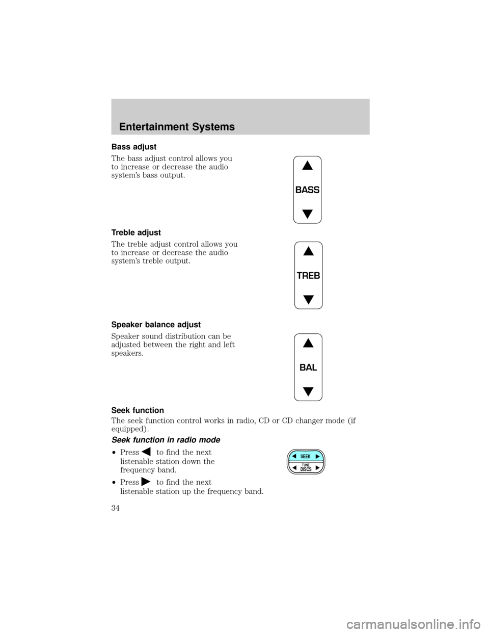 FORD CROWN VICTORIA 2002 2.G Owners Manual Bass adjust
The bass adjust control allows you
to increase or decrease the audio
systems bass output.
Treble adjust
The treble adjust control allows you
to increase or decrease the audio
systems tre