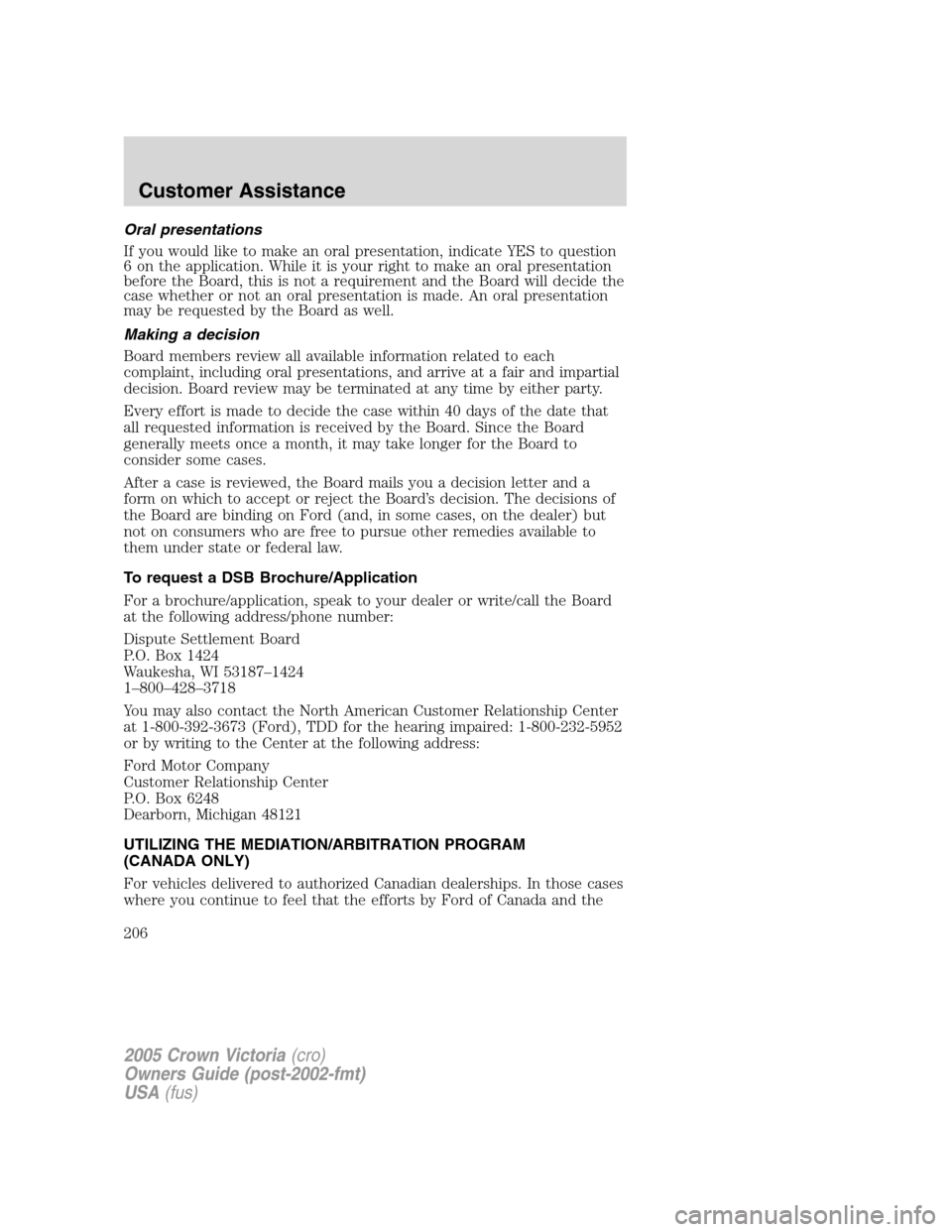 FORD CROWN VICTORIA 2005 2.G Owners Manual Oral presentations
If you would like to make an oral presentation, indicate YES to question
6 on the application. While it is your right to make an oral presentation
before the Board, this is not a re FORD CROWN VICTORIA 2005 2.G Owners Manual Oral presentations
If you would like to make an oral presentation, indicate YES to question
6 on the application. While it is your right to make an oral presentation
before the Board, this is not a re