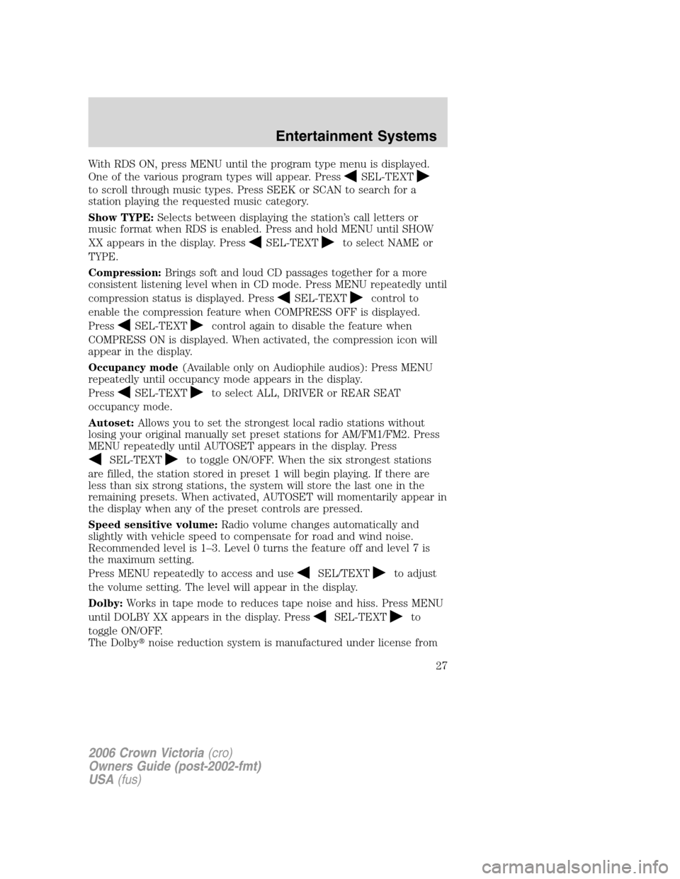 FORD CROWN VICTORIA 2006 2.G Owners Manual With RDS ON, press MENU until the program type menu is displayed.
One of the various program types will appear. Press
SEL-TEXT
to scroll through music types. Press SEEK or SCAN to search for a
station FORD CROWN VICTORIA 2006 2.G Owners Manual With RDS ON, press MENU until the program type menu is displayed.
One of the various program types will appear. Press
SEL-TEXT
to scroll through music types. Press SEEK or SCAN to search for a
station