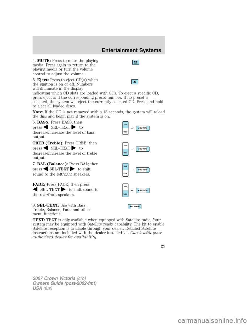 FORD CROWN VICTORIA 2007 2.G Owners Manual 4.MUTE:Press to mute the playing
media. Press again to return to the
playing media or turn the volume
control to adjust the volume.
5.Eject:Press to eject CD(s) when
the ignition is on or off. Numbers FORD CROWN VICTORIA 2007 2.G Owners Manual 4.MUTE:Press to mute the playing
media. Press again to return to the
playing media or turn the volume
control to adjust the volume.
5.Eject:Press to eject CD(s) when
the ignition is on or off. Numbers