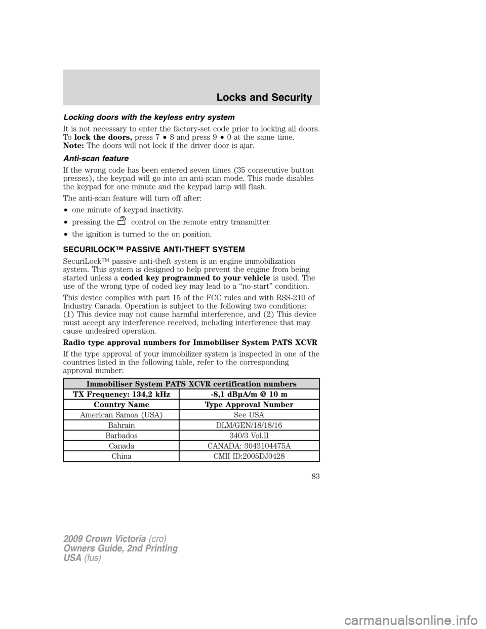 FORD CROWN VICTORIA 2009 2.G Owners Manual Locking doors with the keyless entry system
It is not necessary to enter the factory-set code prior to locking all doors.
Tolock the doors,press 7•8 and press 9•0 at the same time.
Note:The doors FORD CROWN VICTORIA 2009 2.G Owners Manual Locking doors with the keyless entry system
It is not necessary to enter the factory-set code prior to locking all doors.
Tolock the doors,press 7•8 and press 9•0 at the same time.
Note:The doors