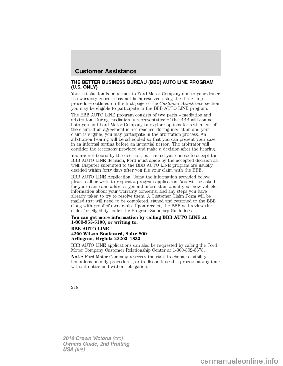 FORD CROWN VICTORIA 2010 2.G Owners Manual THE BETTER BUSINESS BUREAU (BBB) AUTO LINE PROGRAM
(U.S. ONLY)
Your satisfaction is important to Ford Motor Company and to your dealer.
If a warranty concern has not been resolved using the three-step