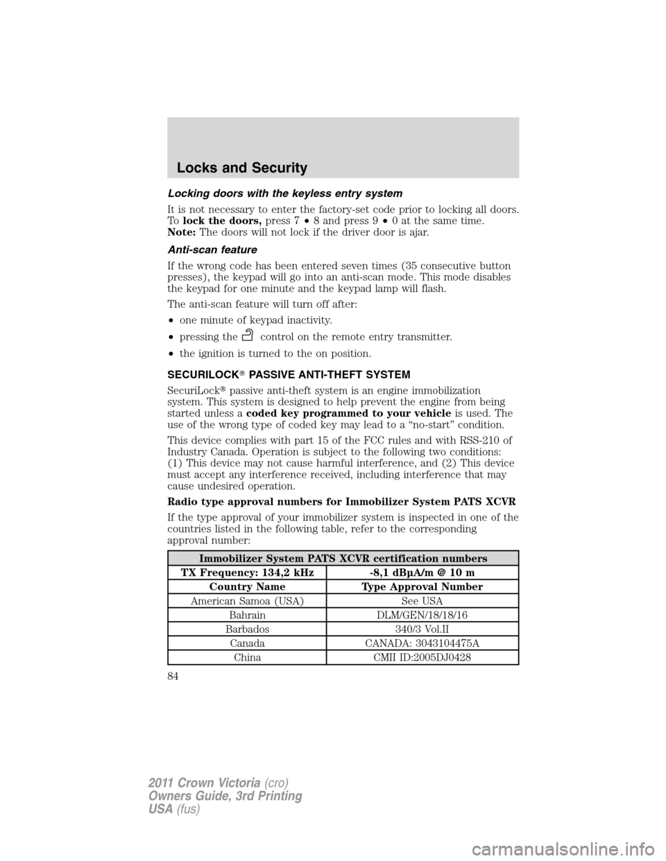 FORD CROWN VICTORIA 2011 2.G Owners Manual Locking doors with the keyless entry system
It is not necessary to enter the factory-set code prior to locking all doors.
Tolock the doors,press 7•8 and press 9•0 at the same time.
Note:The doors FORD CROWN VICTORIA 2011 2.G Owners Manual Locking doors with the keyless entry system
It is not necessary to enter the factory-set code prior to locking all doors.
Tolock the doors,press 7•8 and press 9•0 at the same time.
Note:The doors
