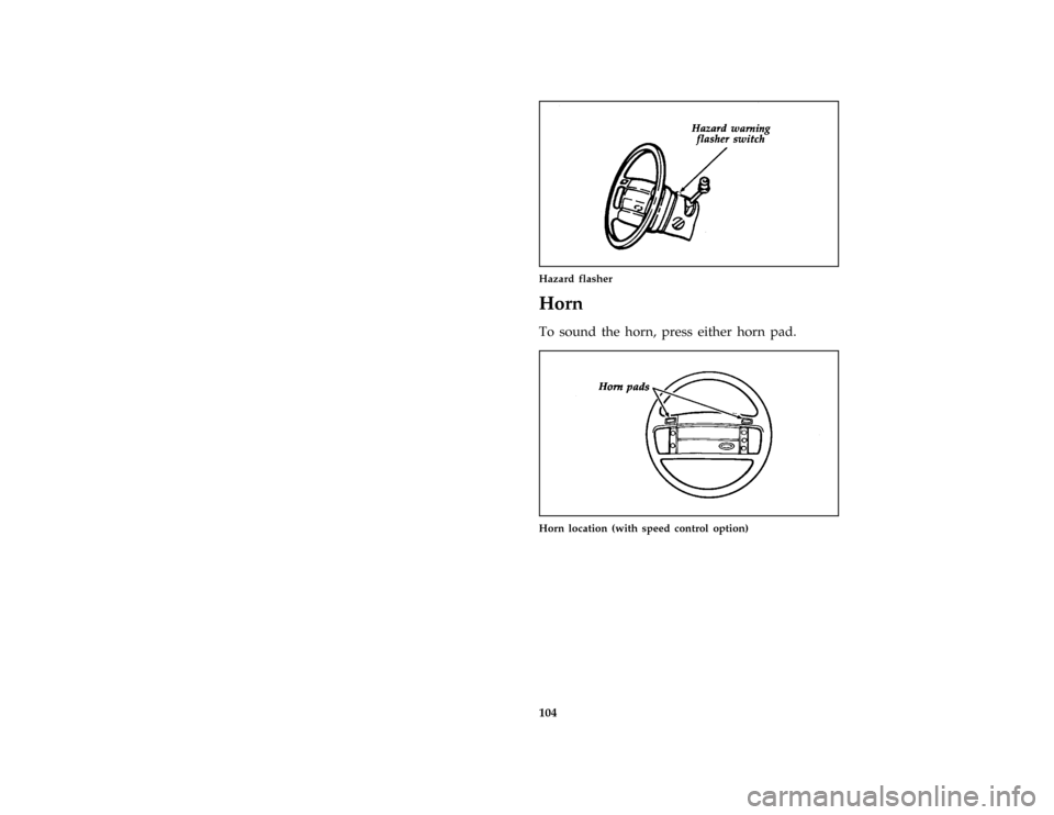 FORD E SERIES 1996 4.G Owners Manual 104
*
[SC05575(BEF )06/93]
one third page art:0020075-B
Hazard flasher
*
[SC05600( ALL)01/95]
Horn
*
[SC05800(BEF )05/95]
To sound the horn, press either horn pad.
*
[SC06150(BEF )06/93]
one third pag