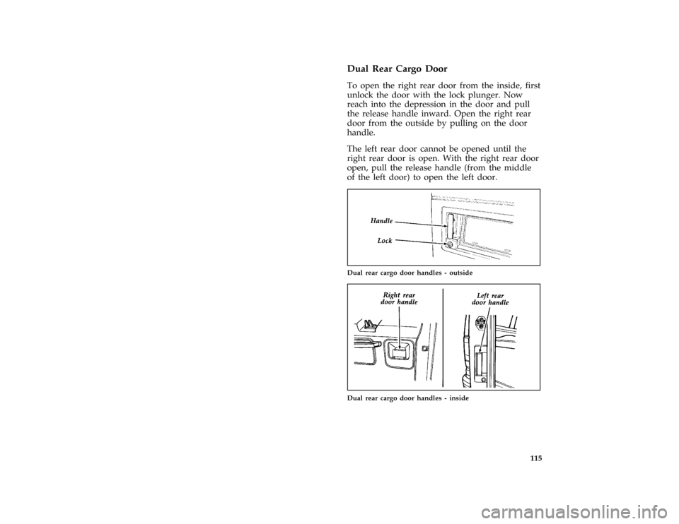 FORD E SERIES 1996 4.G Owners Manual 115 % [FV08701( E )05/90]
Dual Rear Cargo Door
[FV08901( E )05/91]
To open the right rear door from the inside, first
unlock the door with the lock plunger. Now
reach into the depression in the door a