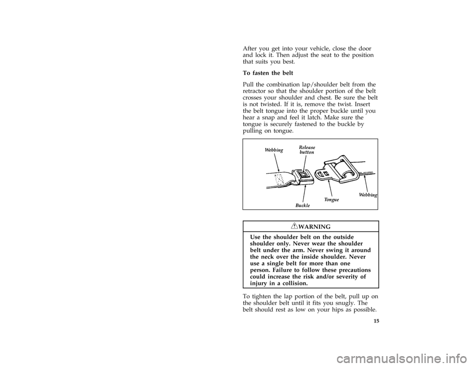 FORD E SERIES 1996 4.G Owners Manual 15
*
[SR03135(BEF )05/95]
After you get into your vehicle, close the door
and lock it. Then adjust the seat to the position
that suits you best.
[SR03137(BEF )05/95]
To fasten the belt
*
[SR03140(BEF 