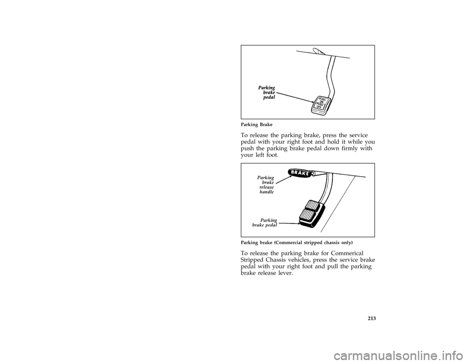 FORD E SERIES 1996 4.G Owners Manual 213 [DR24940( E )03/91]
one third page art:0020836-A
Parking Brake
[DR24942( E )03/91]
To release the parking brake, press the service
pedal with your right foot and hold it while you
push the parking