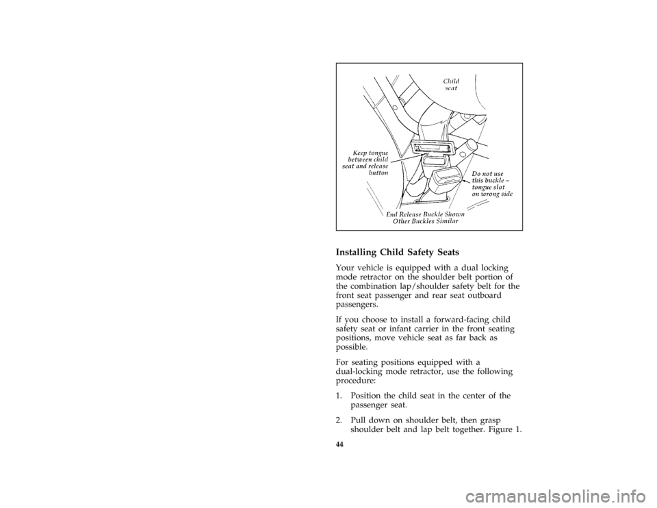 FORD E SERIES 1996 4.G Owners Manual 44 [SR16280(BEF )05/95]
half page art:0021377-B
[SR16300(BEF )04/95]
Installing Child Safety Seats
[SR16310( E )04/95]
Your vehicle is equipped with a dual locking
mode retractor on the shoulder belt 