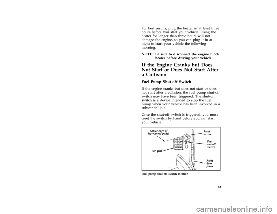 FORD E SERIES 1996 4.G Owners Manual 63
*
[ST08100(BEF )03/95]
For best results, plug the heater in at least three
hours before you start your vehicle. Using the
heater for longer than three hours will not
damage the engine, so you can p