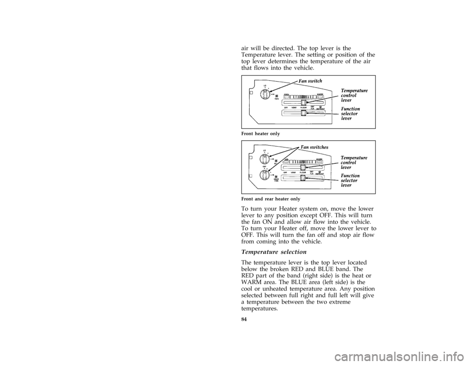 FORD E SERIES 1996 4.G Owners Manual 84air will be directed. The top lever is the
Temperature lever. The setting or position of the
top lever determines the temperature of the air
that flows into the vehicle.
[IP01600( E )04/95]
quarter 