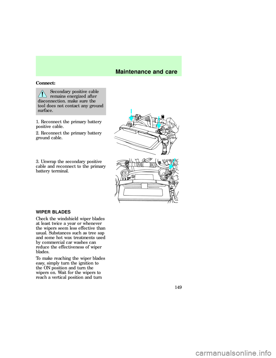 FORD E SERIES 1997 4.G Owners Manual Connect:
Secondary positive cable
remains energized after
disconnection. make sure the
tool does not contact any ground
surface.
1. Reconnect the primary battery
positive cable.
2. Reconnect the prima