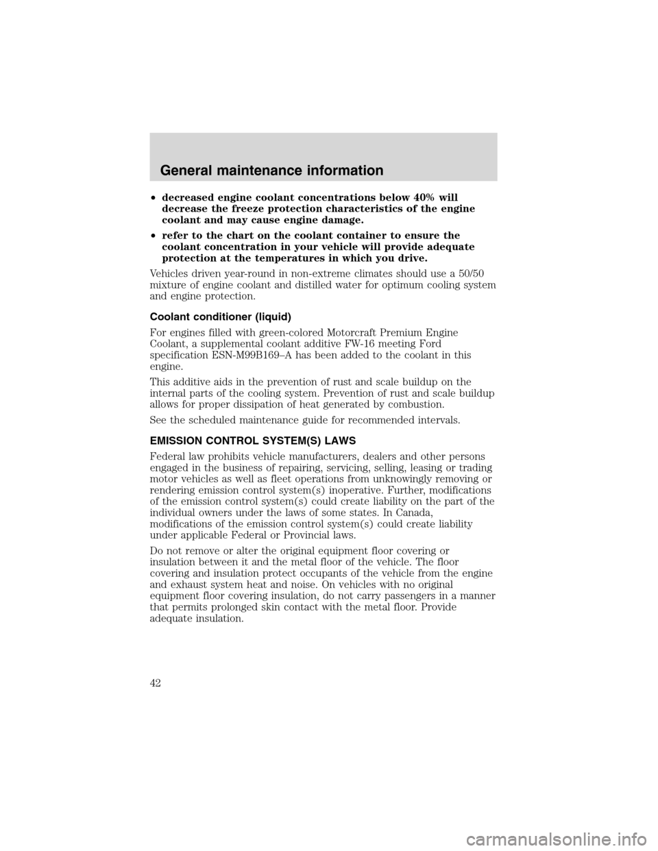 FORD E SERIES 2004 4.G 7.3L Diesel Supplement Manual •decreased engine coolant concentrations below 40% will
decrease the freeze protection characteristics of the engine
coolant and may cause engine damage.
•refer to the chart on the coolant contain
