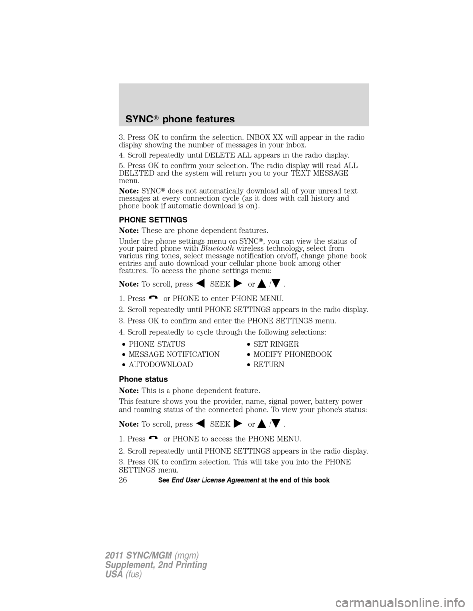 FORD E SERIES 2011 4.G Quick Reference Guide 3. Press OK to confirm the selection. INBOX XX will appear in the radio
display showing the number of messages in your inbox.
4. Scroll repeatedly until DELETE ALL appears in the radio display.
5. Pre FORD E SERIES 2011 4.G Quick Reference Guide 3. Press OK to confirm the selection. INBOX XX will appear in the radio
display showing the number of messages in your inbox.
4. Scroll repeatedly until DELETE ALL appears in the radio display.
5. Pre