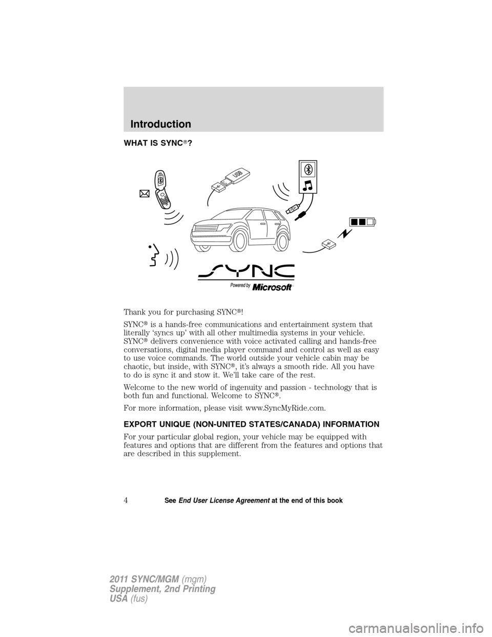 FORD E SERIES 2011 4.G Quick Reference Guide WHAT IS SYNC?
Thank you for purchasing SYNC!
SYNCis a hands-free communications and entertainment system that
literally ‘syncs up’ with all other multimedia systems in your vehicle.
SYNCdelive FORD E SERIES 2011 4.G Quick Reference Guide WHAT IS SYNC?
Thank you for purchasing SYNC!
SYNCis a hands-free communications and entertainment system that
literally ‘syncs up’ with all other multimedia systems in your vehicle.
SYNCdelive