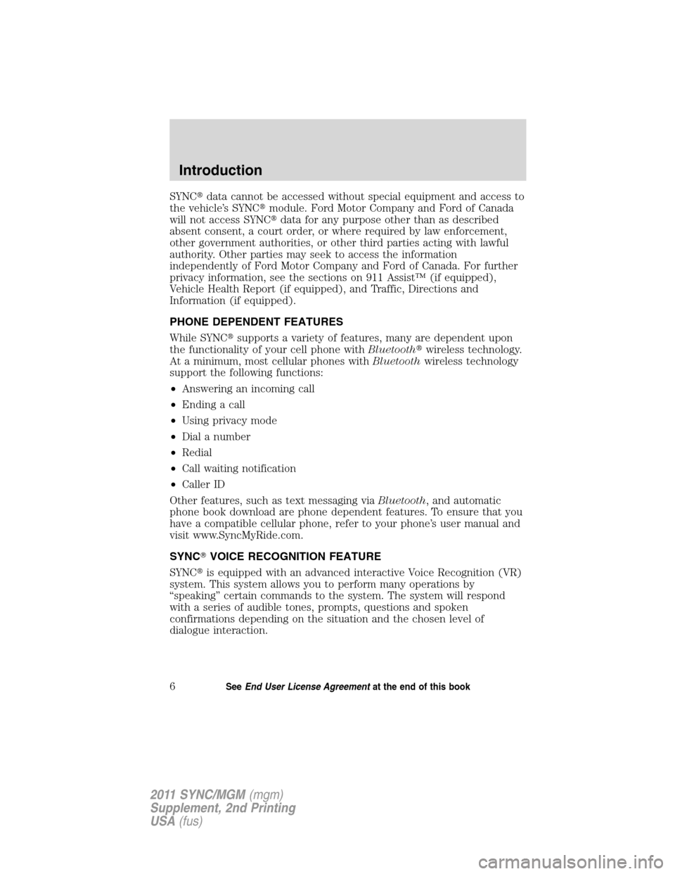FORD E SERIES 2011 4.G Quick Reference Guide SYNCdata cannot be accessed without special equipment and access to
the vehicle’s SYNCmodule. Ford Motor Company and Ford of Canada
will not access SYNCdata for any purpose other than as describe FORD E SERIES 2011 4.G Quick Reference Guide SYNCdata cannot be accessed without special equipment and access to
the vehicle’s SYNCmodule. Ford Motor Company and Ford of Canada
will not access SYNCdata for any purpose other than as describe