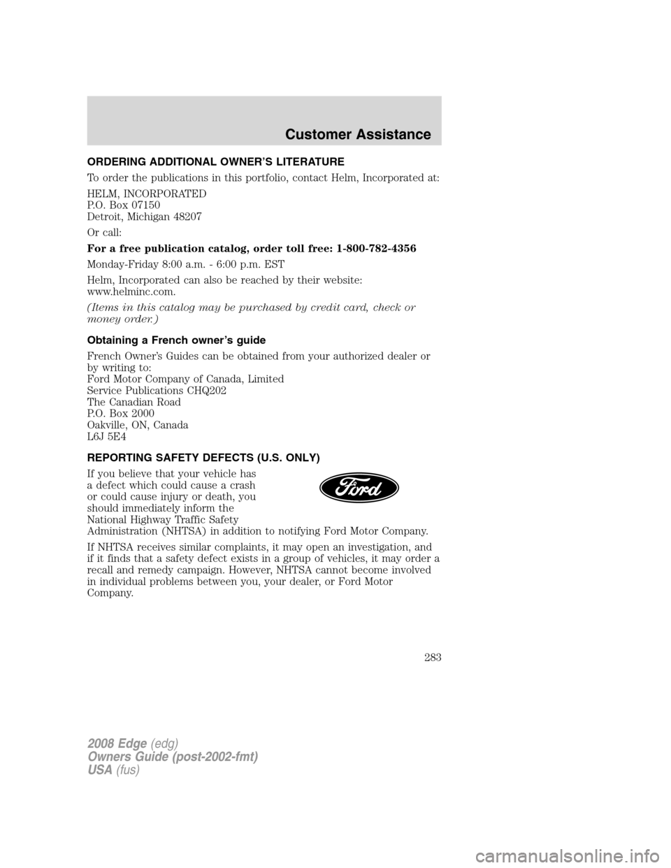 FORD EDGE 2008 1.G Owners Manual ORDERING ADDITIONAL OWNER’S LITERATURE
To order the publications in this portfolio, contact Helm, Incorporated at:
HELM, INCORPORATED
P.O. Box 07150
Detroit, Michigan 48207
Or call:
For a free publi