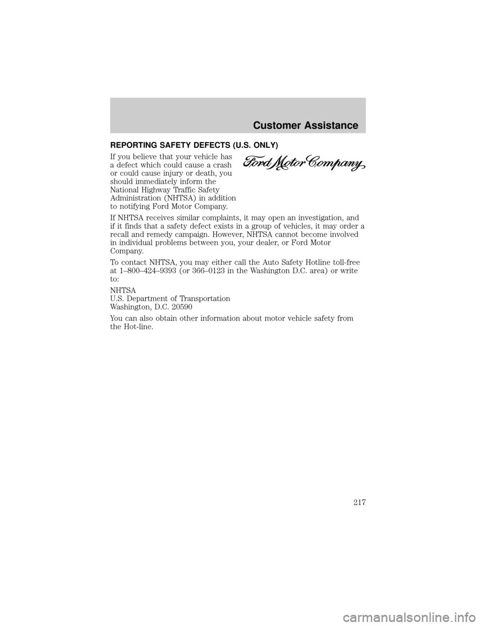 FORD ESCAPE 2002 1.G Owners Manual REPORTING SAFETY DEFECTS (U.S. ONLY)
If you believe that your vehicle has
a defect which could cause a crash
or could cause injury or death, you
should immediately inform the
National Highway Traffic 