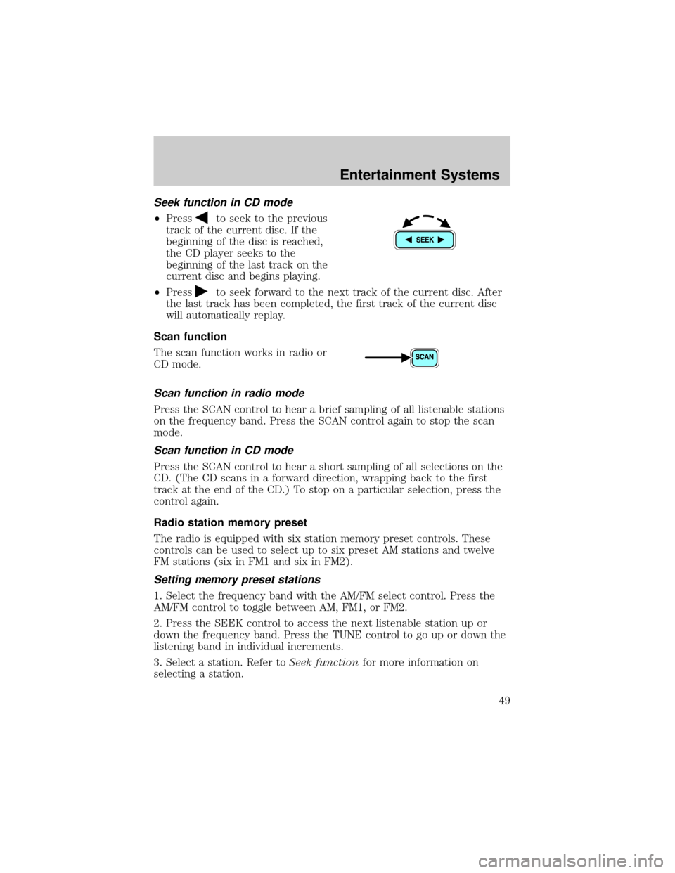 FORD ESCAPE 2002 1.G Owners Manual Seek function in CD mode
²Pressto seek to the previous
track of the current disc. If the
beginning of the disc is reached,
the CD player seeks to the
beginning of the last track on the
current disc a FORD ESCAPE 2002 1.G Owners Manual Seek function in CD mode
²Pressto seek to the previous
track of the current disc. If the
beginning of the disc is reached,
the CD player seeks to the
beginning of the last track on the
current disc a