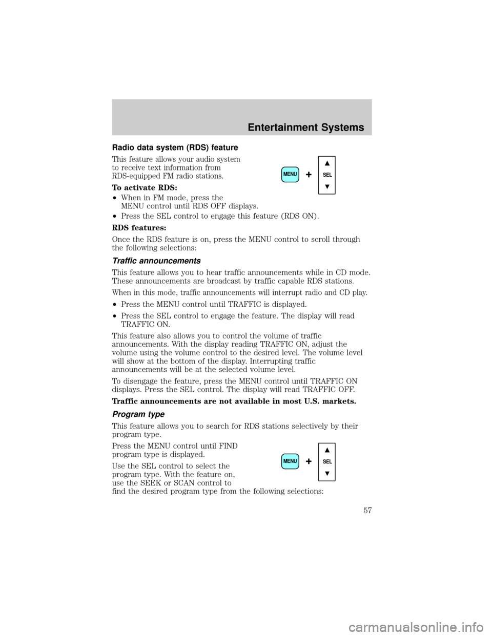 FORD ESCAPE 2002 1.G Owners Manual Radio data system (RDS) feature
This feature allows your audio system
to receive text information from
RDS-equipped FM radio stations.
To activate RDS:
²When in FM mode, press the
MENU control until 
