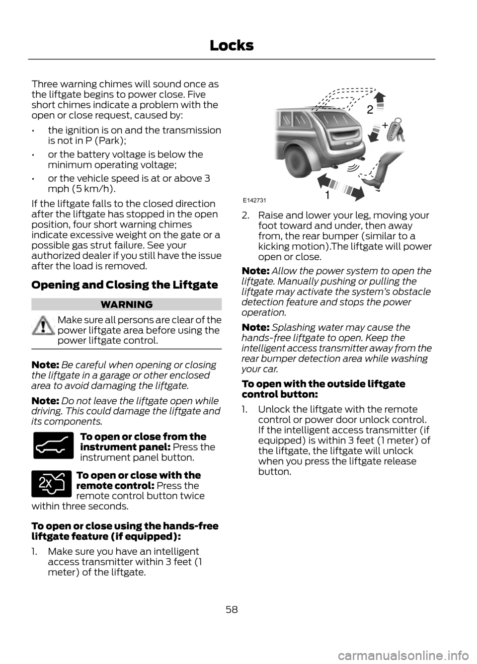 FORD ESCAPE 2013 3.G Owners Manual Three warning chimes will sound once as
the liftgate begins to power close. Five
short chimes indicate a problem with the
open or close request, caused by:
•the ignition is on and the transmission
i FORD ESCAPE 2013 3.G Owners Manual Three warning chimes will sound once as
the liftgate begins to power close. Five
short chimes indicate a problem with the
open or close request, caused by:
•the ignition is on and the transmission
i