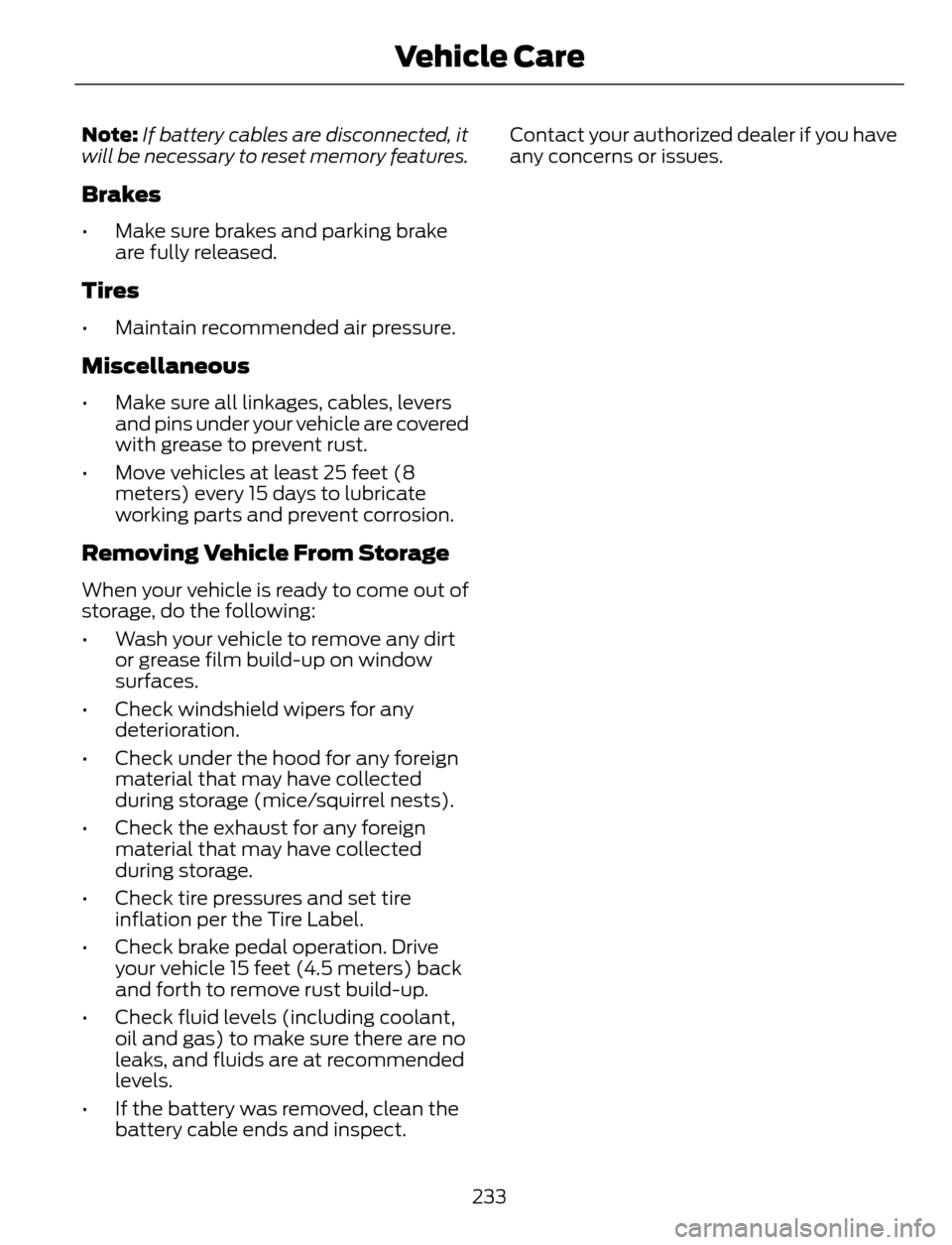 FORD ESCAPE 2014 3.G Owners Manual Note:If battery cables are disconnected, it
will be necessary to reset memory features.
Brakes
• Make sure brakes and parking brake
are fully released.
Tires
• Maintain recommended air pressure.
M FORD ESCAPE 2014 3.G Owners Manual Note:If battery cables are disconnected, it
will be necessary to reset memory features.
Brakes
• Make sure brakes and parking brake
are fully released.
Tires
• Maintain recommended air pressure.
M