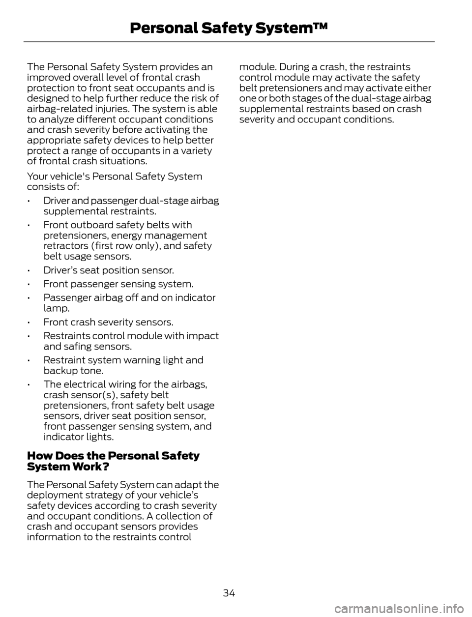 FORD ESCAPE 2014 3.G Owners Manual The Personal Safety System provides an
improved overall level of frontal crash
protection to front seat occupants and is
designed to help further reduce the risk of
airbag-related injuries. The system