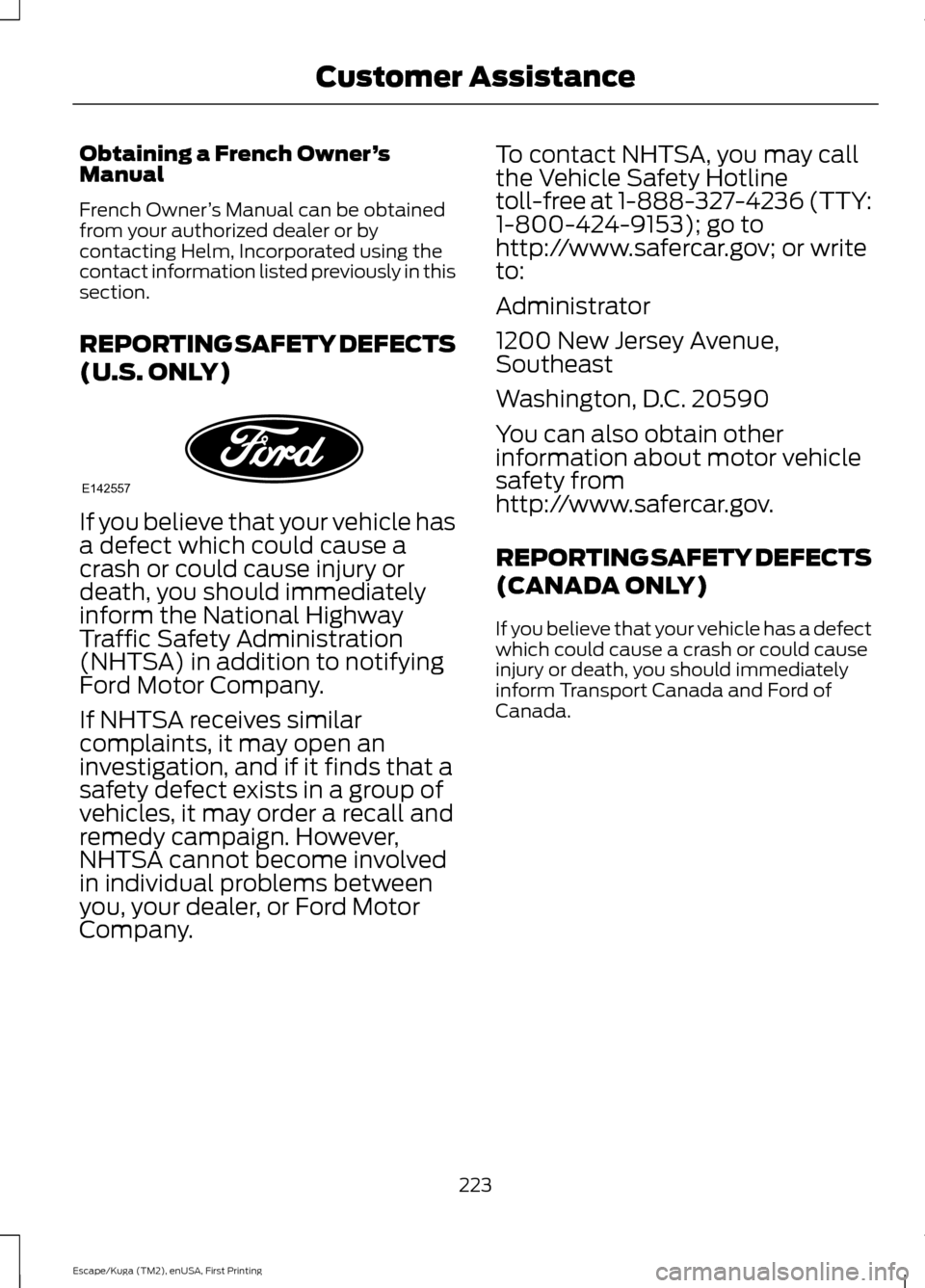 FORD ESCAPE 2017 3.G Owners Manual Obtaining a French Owner
’s
Manual
French Owner ’s Manual can be obtained
from your authorized dealer or by
contacting Helm, Incorporated using the
contact information listed previously in this
se