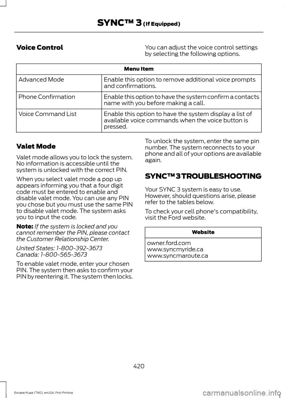 FORD ESCAPE 2017 3.G Owners Manual Voice Control
You can adjust the voice control settings
by selecting the following options.Menu Item
Enable this option to remove additional voice prompts
and confirmations.
Advanced Mode
Enable this 
