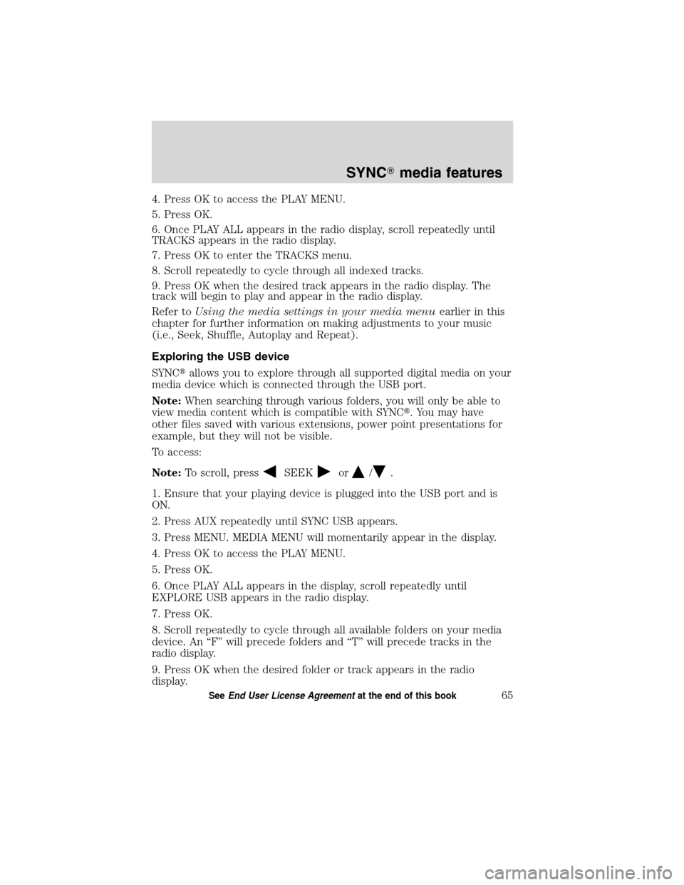 FORD ESCAPE HYBRID 2010 2.G Quick Reference Guide 4. Press OK to access the PLAY MENU.
5. Press OK.
6. Once PLAY ALL appears in the radio display, scroll repeatedly until
TRACKS appears in the radio display.
7. Press OK to enter the TRACKS menu.
8. S FORD ESCAPE HYBRID 2010 2.G Quick Reference Guide 4. Press OK to access the PLAY MENU.
5. Press OK.
6. Once PLAY ALL appears in the radio display, scroll repeatedly until
TRACKS appears in the radio display.
7. Press OK to enter the TRACKS menu.
8. S