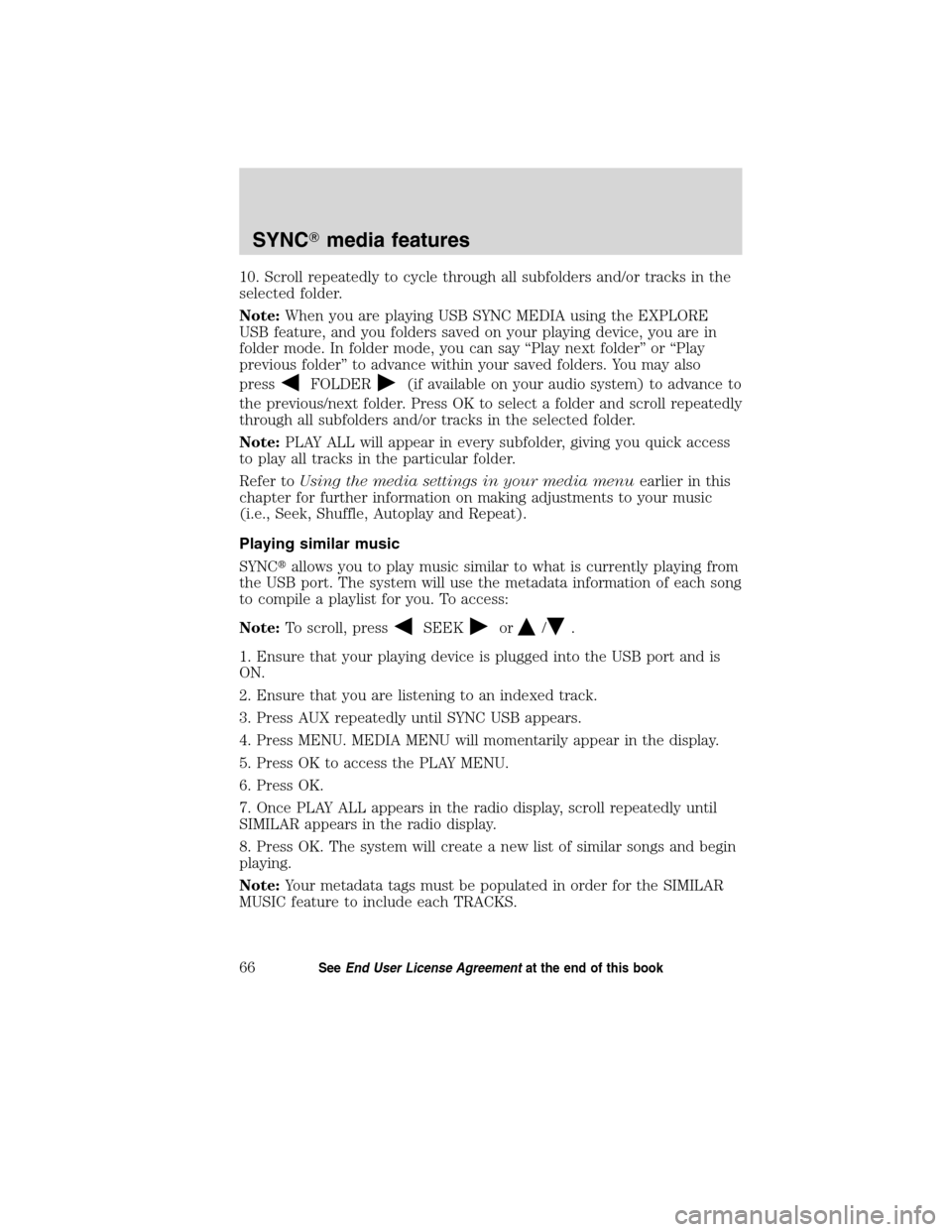 FORD ESCAPE HYBRID 2010 2.G Quick Reference Guide 10. Scroll repeatedly to cycle through all subfolders and/or tracks in the
selected folder.
Note:When you are playing USB SYNC MEDIA using the EXPLORE
USB feature, and you folders saved on your playin FORD ESCAPE HYBRID 2010 2.G Quick Reference Guide 10. Scroll repeatedly to cycle through all subfolders and/or tracks in the
selected folder.
Note:When you are playing USB SYNC MEDIA using the EXPLORE
USB feature, and you folders saved on your playin