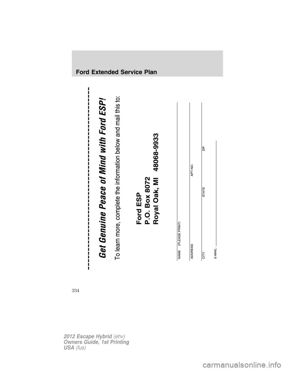 FORD ESCAPE HYBRID 2012 2.G Owners Manual Ford Extended Service Plan
334
2012 Escape Hybrid(ehv)
Owners Guide, 1st Printing
USA(fus) 
