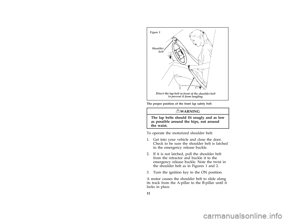 FORD ESCORT 1996 7.G Owners Manual 12 [SR03400(ALL)06/94]
half page art:0070061-EThe proper position of the front lap safety belt
*
[SR03500(ALL)07/95]
RWARNING
The lap belts should fit snugly and as low
as possible around the hips, no