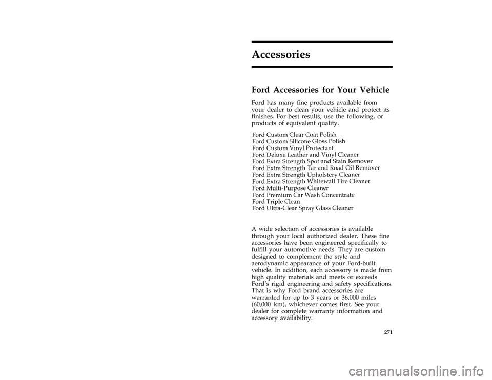 FORD ESCORT 1996 7.G Owners Manual 271
Accessories
*
[AC00200(ALL)03/95]
Ford Accessories for Your Vehicle
[AC00240(ALL)06/95]
Ford has many fine products available from
your dealer to clean your vehicle and protect its
finishes. For b