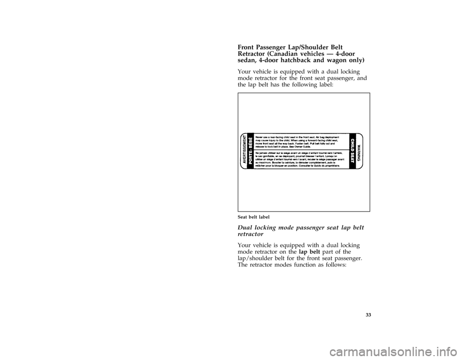 FORD ESCORT 1996 7.G Owners Manual 33 [SR08940(E )08/95]
Front Passenger Lap/Shoulder Belt
Retractor (Canadian vehicles Ð 4-door
sedan, 4-door hatchback and wagon only)
[SR08945(E )08/95]
Your vehicle is equipped with a dual locking
m