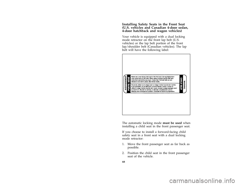 FORD ESCORT 1996 7.G Owners Manual 68 [SR17005(ALL)09/95]Installing Safety Seats in the Front Seat
(U.S. vehicles and Canadian 4-door sedan,
4-door hatchback and wagon vehicles)
[SR17010(ALL)09/95]
Your vehicle is equipped with a dual 
