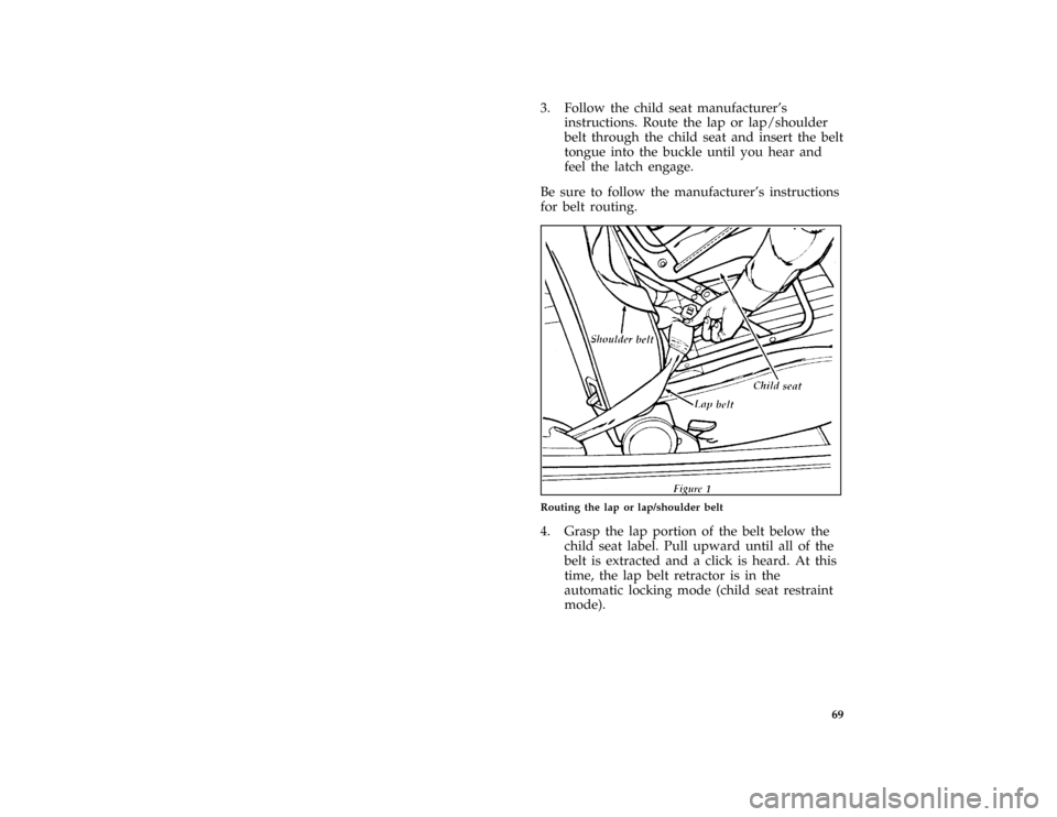 FORD ESCORT 1996 7.G Owners Manual 69 [SR17035(ALL)03/95]
3. Follow the child seat manufacturers
instructions. Route the lap or lap/shoulder
belt through the child seat and insert the belt
tongue into the buckle until you hear and
fee