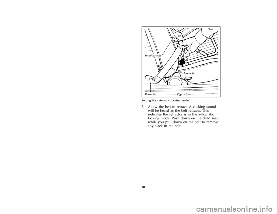 FORD ESCORT 1996 7.G Owners Manual 70 [SR17075(ALL)09/95]
half page art:0070208-BSetting the automatic locking mode
[SR17080(ALL)03/95]
5. Allow the belt to retract. A clicking sound
will be heard as the belt retracts. This
indicates t