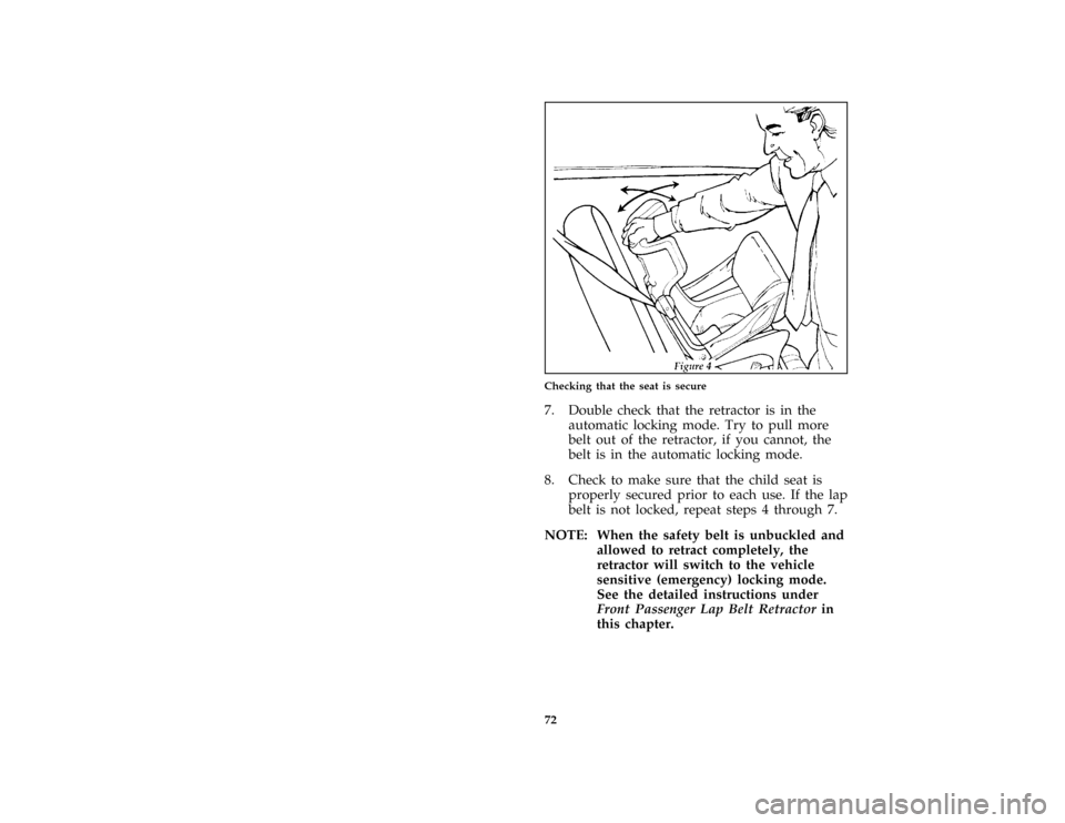 FORD ESCORT 1996 7.G Owners Manual 72 [SR17100(ALL)09/95]
half page art:0070210-CChecking that the seat is secure
[SR17105(ALL)01/95]
7. Double check that the retractor is in the
automatic locking mode. Try to pull more
belt out of the
