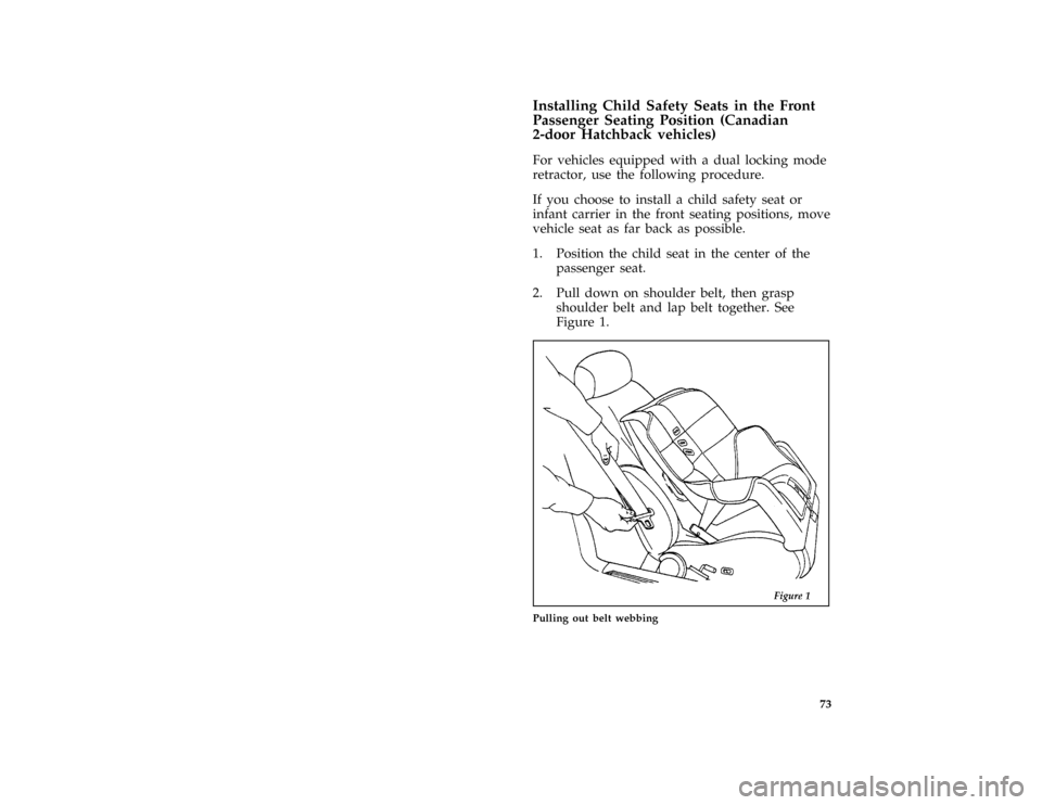 FORD ESCORT 1996 7.G Owners Manual 73 [SR17118(E )08/95]
Installing Child Safety Seats in the Front
Passenger Seating Position (Canadian
2-door Hatchback vehicles)
[SR17120(E )06/95]
For vehicles equipped with a dual locking mode
retra